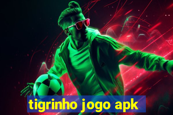 tigrinho jogo apk