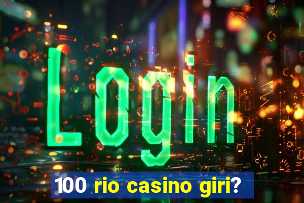 100 rio casino giri?