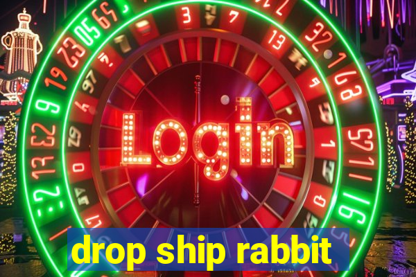 drop ship rabbit