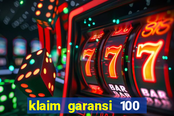 klaim garansi 100 slot garansi uang kembali