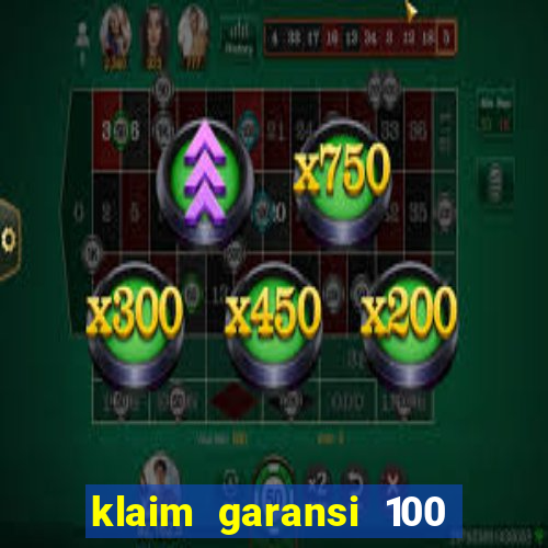 klaim garansi 100 slot garansi uang kembali