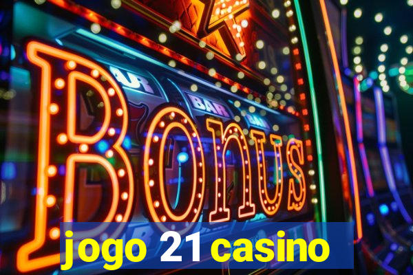 jogo 21 casino