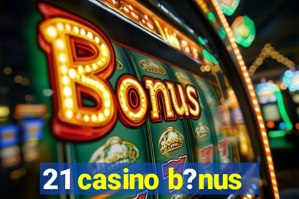 21 casino b?nus