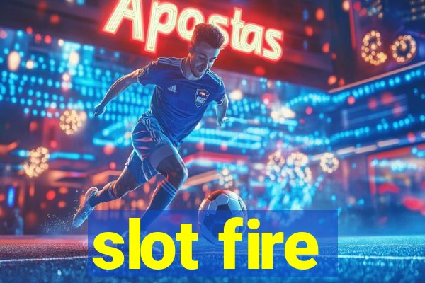 slot fire