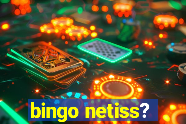 bingo netiss?