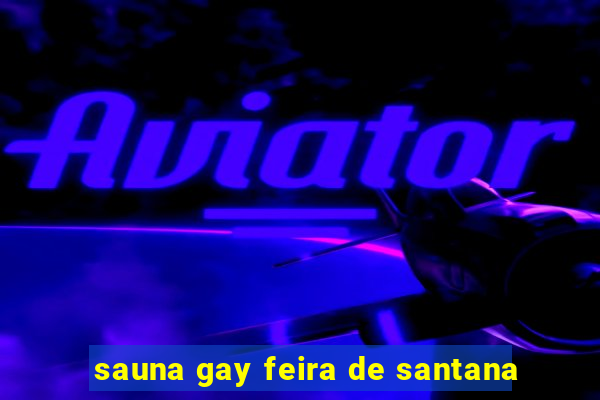 sauna gay feira de santana