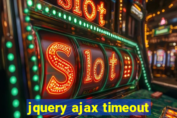 jquery ajax timeout