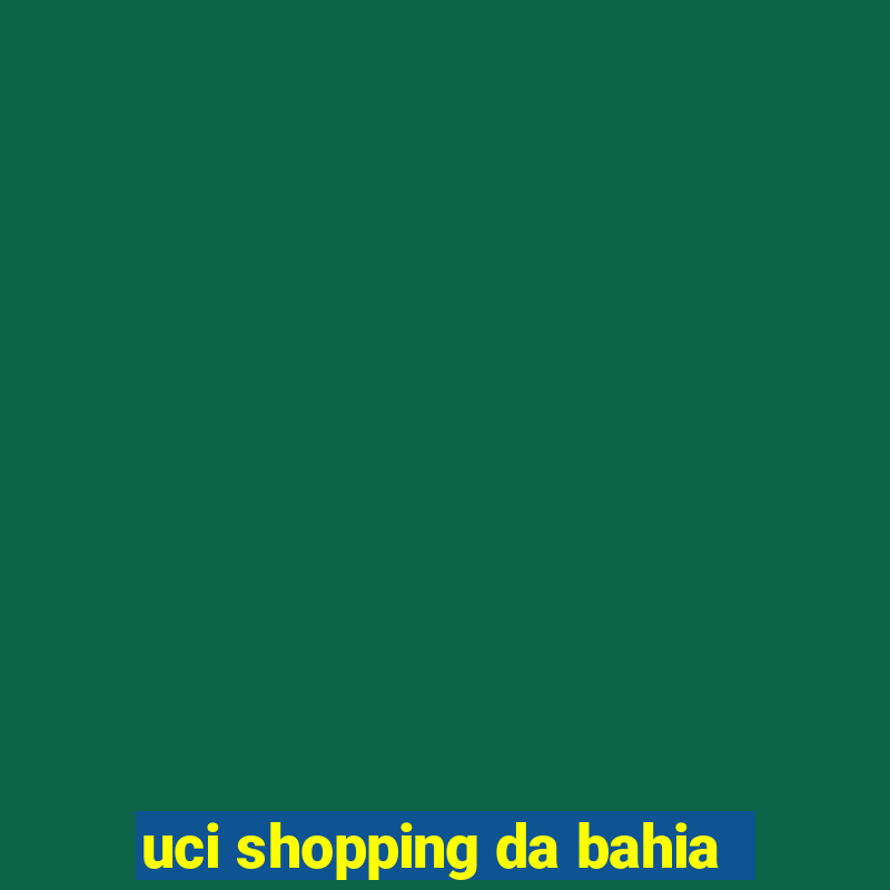 uci shopping da bahia