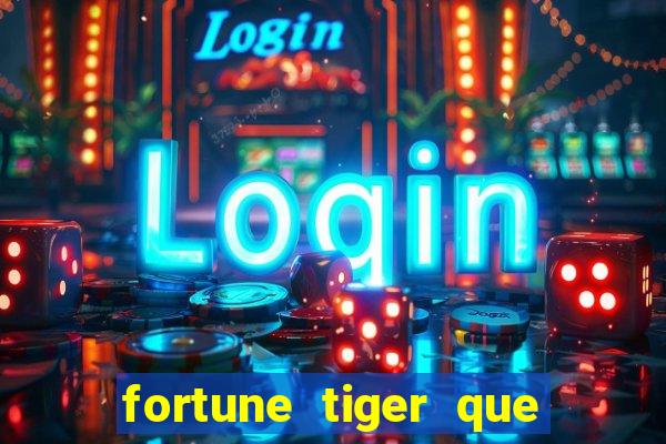 fortune tiger que mais paga