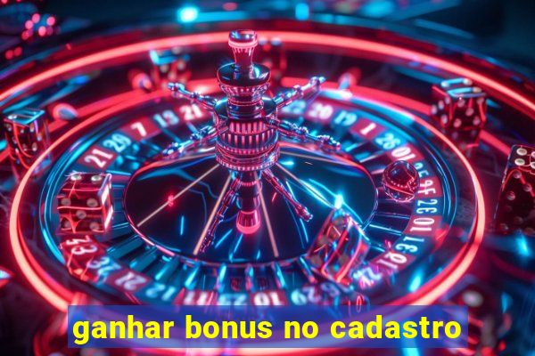 ganhar bonus no cadastro