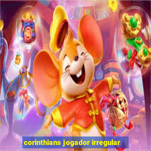 corinthians jogador irregular