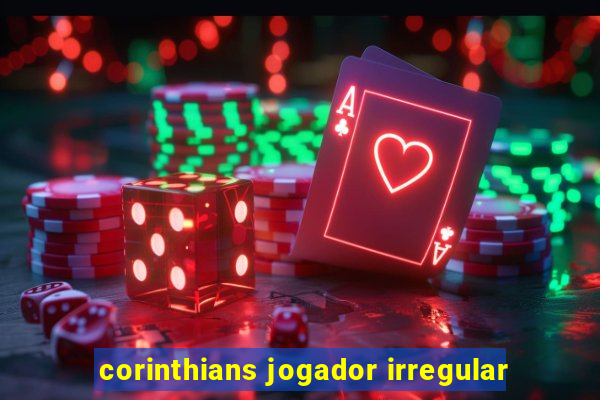 corinthians jogador irregular