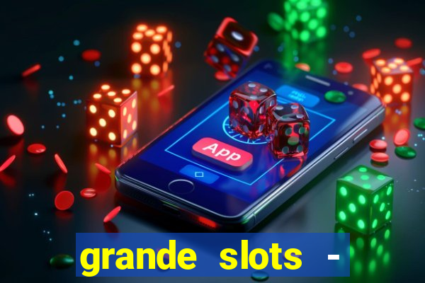 grande slots - jackpot louco