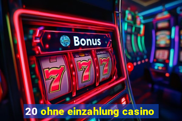 20 ohne einzahlung casino