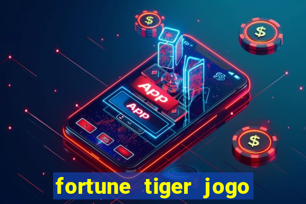 fortune tiger jogo do tigrinho