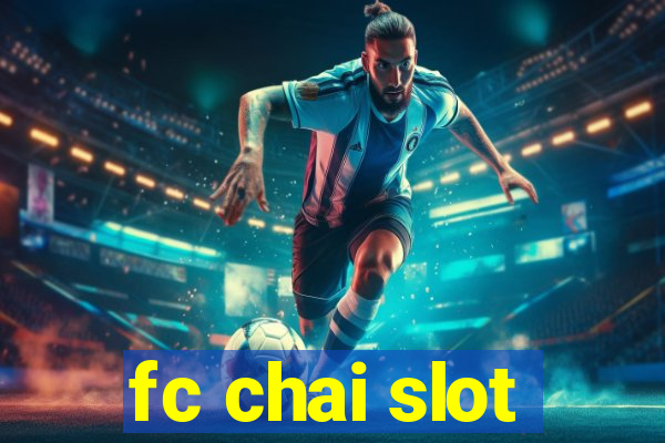 fc chai slot