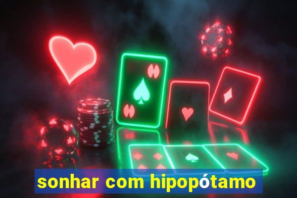 sonhar com hipopótamo