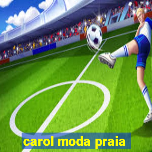 carol moda praia