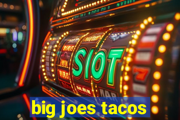 big joes tacos