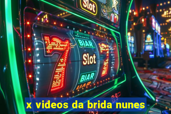 x videos da brida nunes