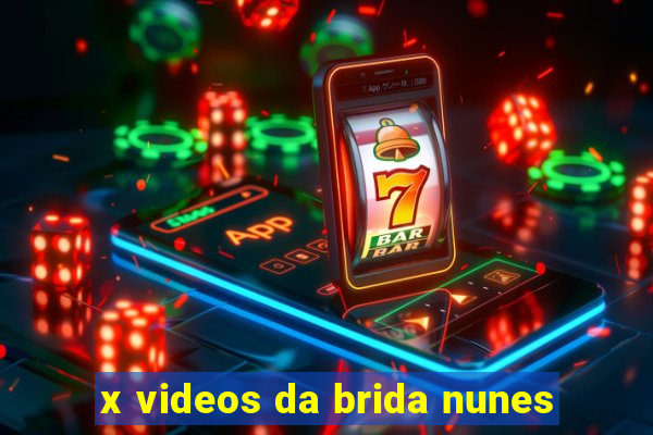 x videos da brida nunes