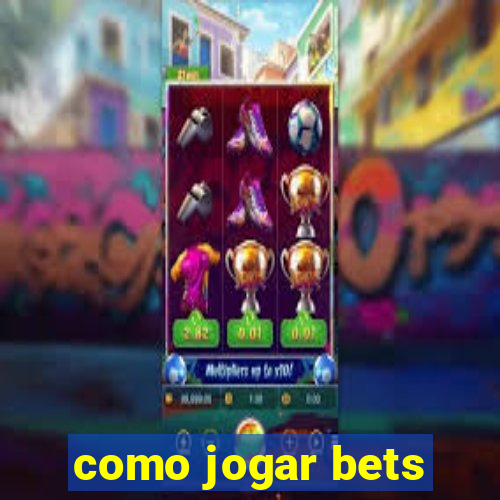 como jogar bets