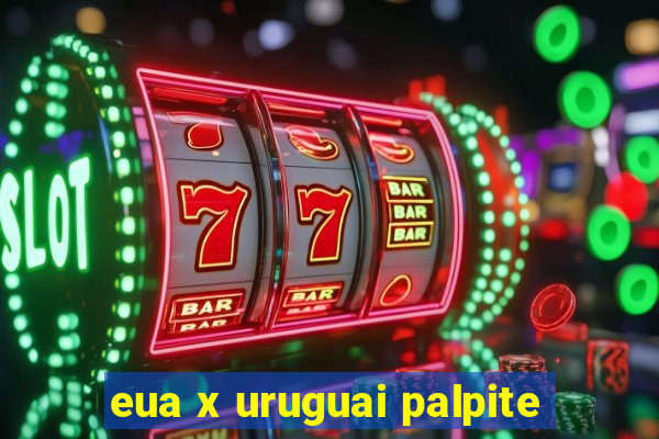 eua x uruguai palpite