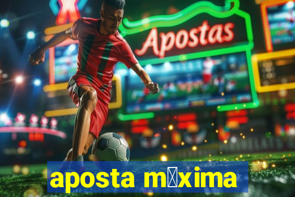 aposta m谩xima