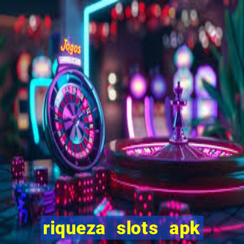 riqueza slots apk dinheiro infinito