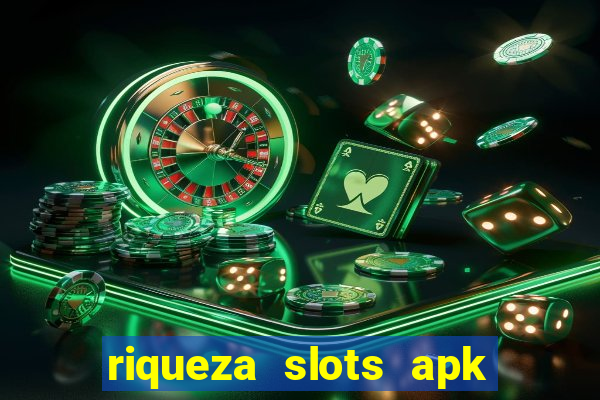 riqueza slots apk dinheiro infinito