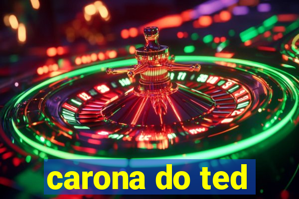 carona do ted