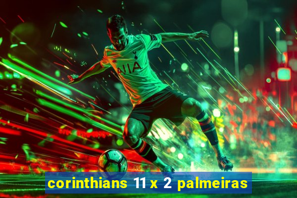 corinthians 11 x 2 palmeiras