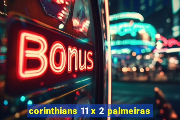 corinthians 11 x 2 palmeiras