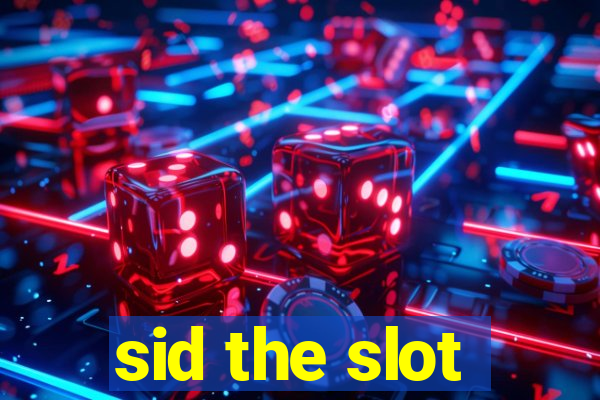 sid the slot