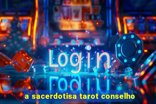 a sacerdotisa tarot conselho