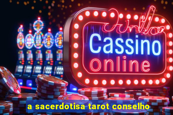 a sacerdotisa tarot conselho