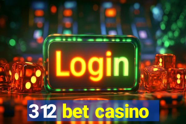 312 bet casino