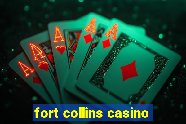 fort collins casino