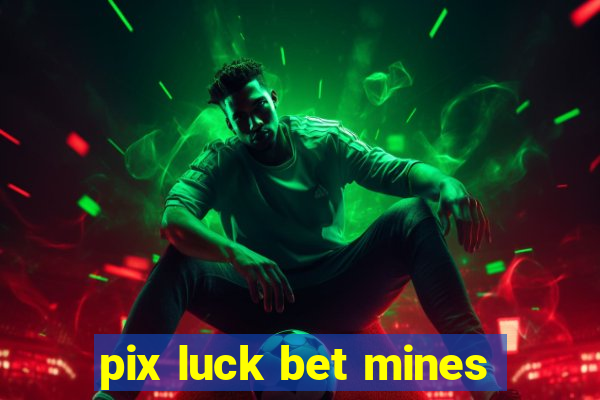 pix luck bet mines