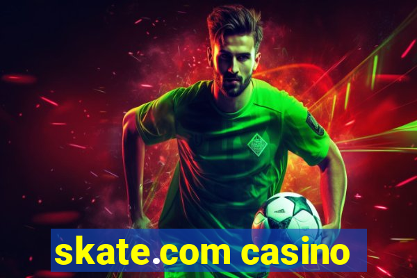 skate.com casino