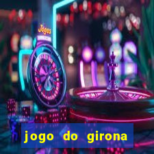 jogo do girona onde assistir