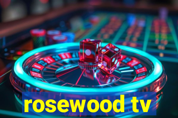 rosewood tv