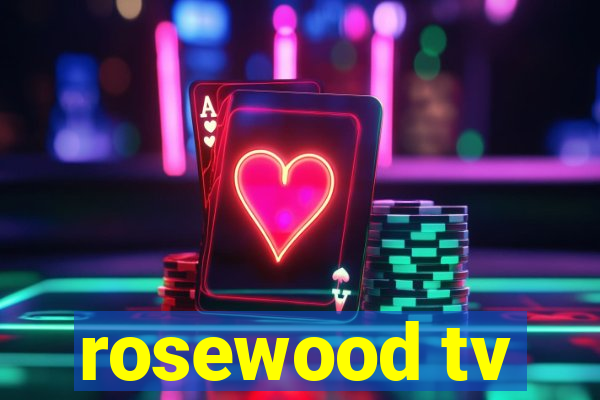 rosewood tv