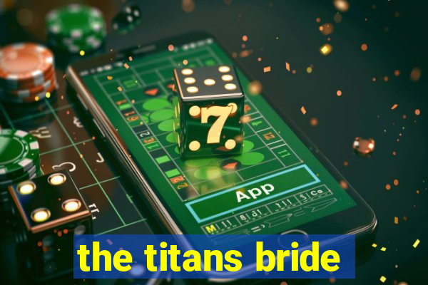 the titans bride