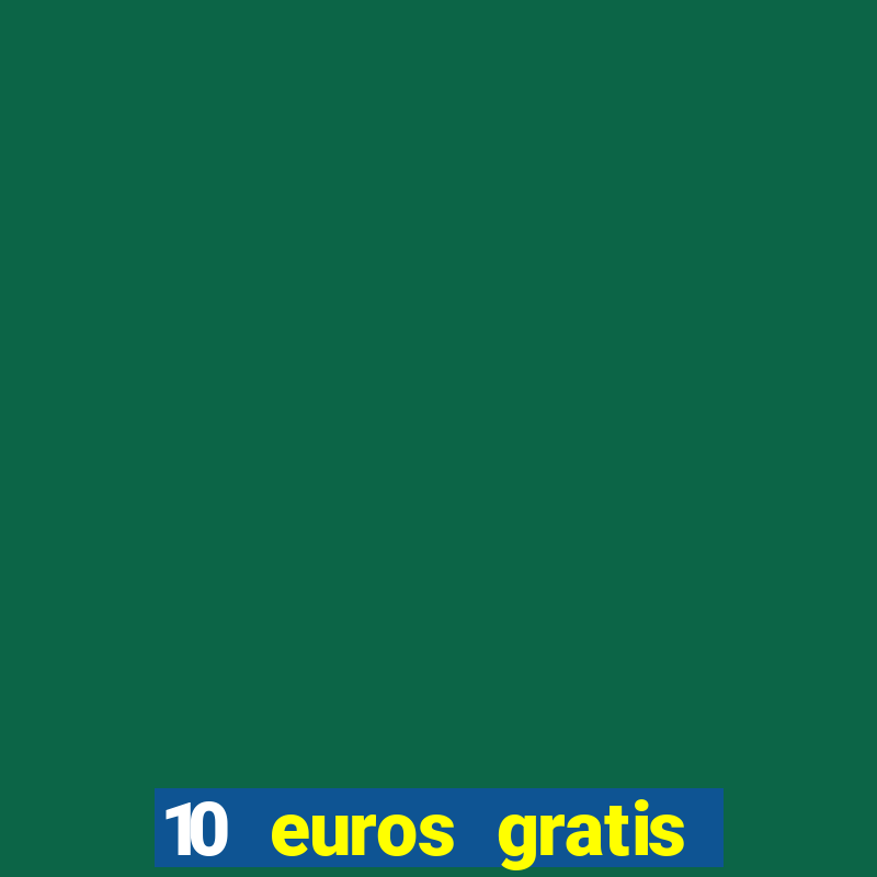 10 euros gratis sin depósito casino dinero real