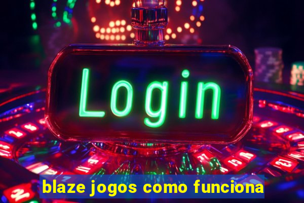 blaze jogos como funciona