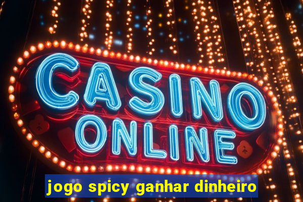 jogo spicy ganhar dinheiro