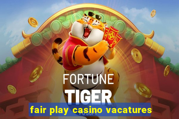 fair play casino vacatures