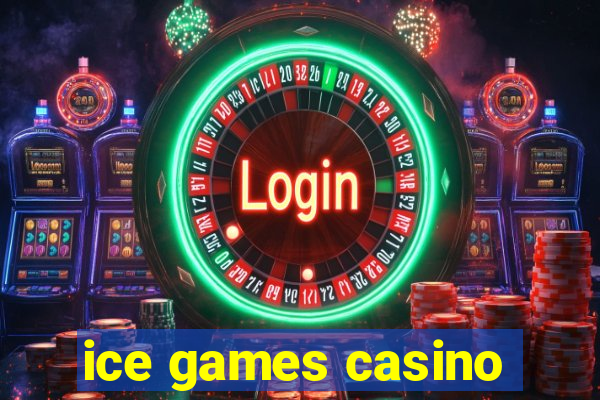 ice games casino