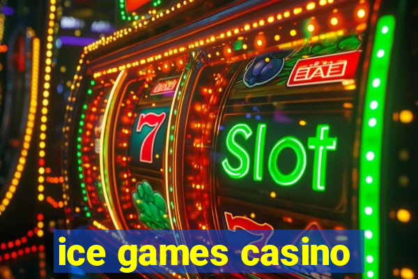 ice games casino